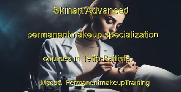 Skinart Advanced permanentmakeup specialization courses in Tetto Battista Massa | #PermanentmakeupTraining #PermanentmakeupClasses #SkinartTraining-Italy