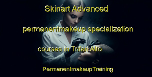 Skinart Advanced permanentmakeup specialization courses in Trifari Alto | PermanentmakeupTraining | PermanentmakeupClasses | SkinartTraining-Italy