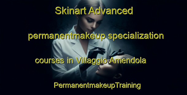 Skinart Advanced permanentmakeup specialization courses in Villaggio Amendola | #PermanentmakeupTraining #PermanentmakeupClasses #SkinartTraining-Italy