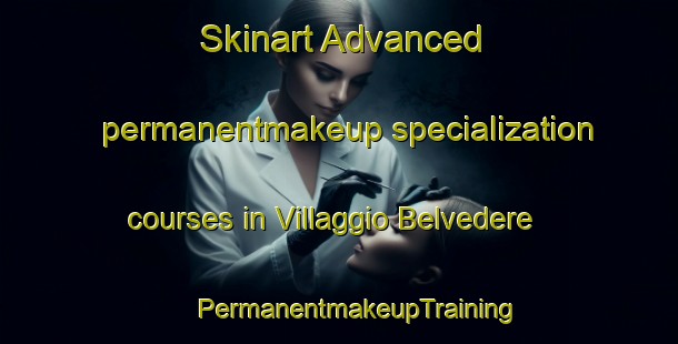 Skinart Advanced permanentmakeup specialization courses in Villaggio Belvedere | #PermanentmakeupTraining #PermanentmakeupClasses #SkinartTraining-Italy