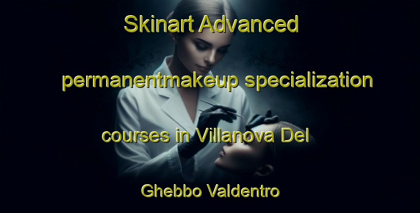 Skinart Advanced permanentmakeup specialization courses in Villanova Del Ghebbo Valdentro | #PermanentmakeupTraining #PermanentmakeupClasses #SkinartTraining-Italy