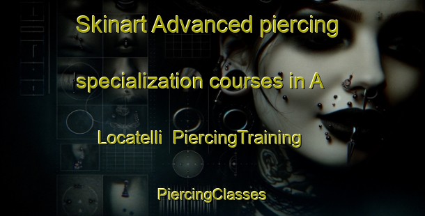 Skinart Advanced piercing specialization courses in A  Locatelli | #PiercingTraining #PiercingClasses #SkinartTraining-Italy