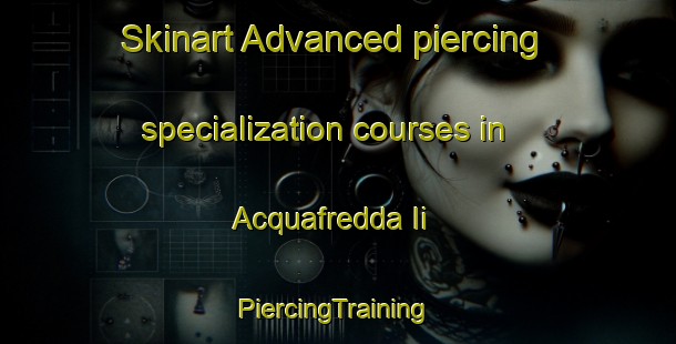 Skinart Advanced piercing specialization courses in Acquafredda Ii | #PiercingTraining #PiercingClasses #SkinartTraining-Italy