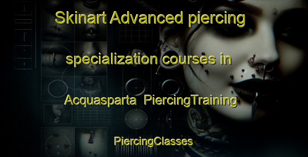 Skinart Advanced piercing specialization courses in Acquasparta | #PiercingTraining #PiercingClasses #SkinartTraining-Italy