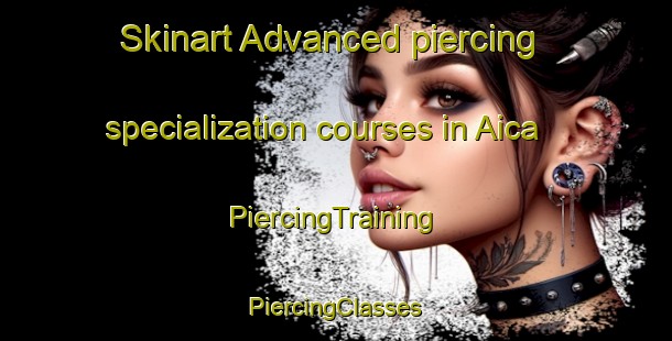 Skinart Advanced piercing specialization courses in Aica | #PiercingTraining #PiercingClasses #SkinartTraining-Italy