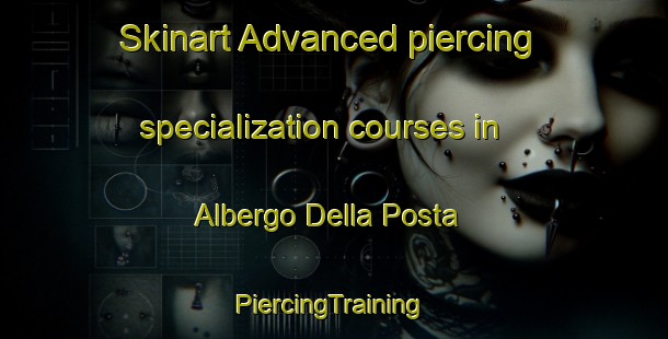 Skinart Advanced piercing specialization courses in Albergo Della Posta | #PiercingTraining #PiercingClasses #SkinartTraining-Italy