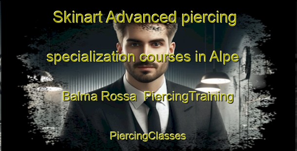 Skinart Advanced piercing specialization courses in Alpe Balma Rossa | #PiercingTraining #PiercingClasses #SkinartTraining-Italy