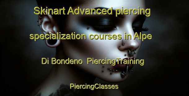 Skinart Advanced piercing specialization courses in Alpe Di Bondeno | #PiercingTraining #PiercingClasses #SkinartTraining-Italy