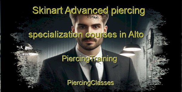 Skinart Advanced piercing specialization courses in Alto | #PiercingTraining #PiercingClasses #SkinartTraining-Italy