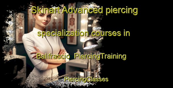 Skinart Advanced piercing specialization courses in Balifrascio | #PiercingTraining #PiercingClasses #SkinartTraining-Italy