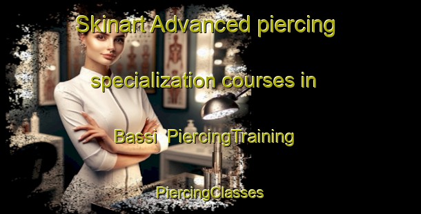 Skinart Advanced piercing specialization courses in Bassi | #PiercingTraining #PiercingClasses #SkinartTraining-Italy