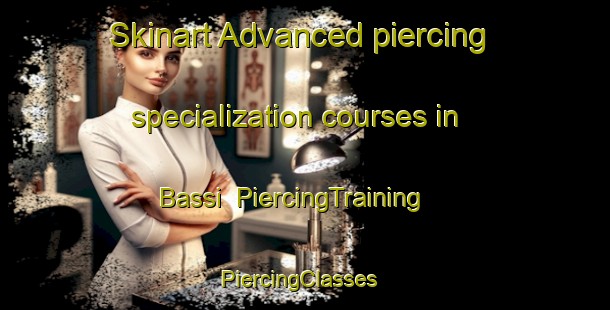 Skinart Advanced piercing specialization courses in Bassi | PiercingTraining | PiercingClasses | SkinartTraining-Italy