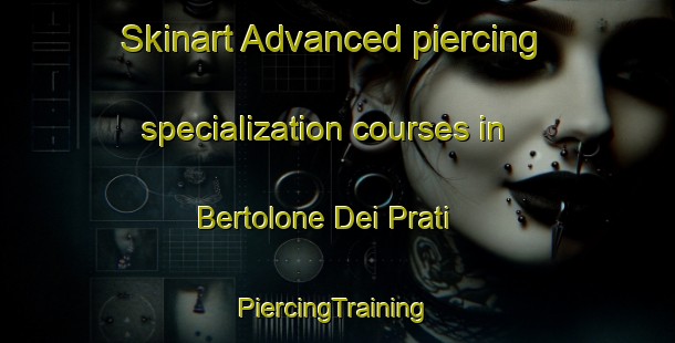 Skinart Advanced piercing specialization courses in Bertolone Dei Prati | #PiercingTraining #PiercingClasses #SkinartTraining-Italy