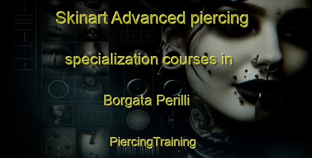 Skinart Advanced piercing specialization courses in Borgata Perilli | #PiercingTraining #PiercingClasses #SkinartTraining-Italy