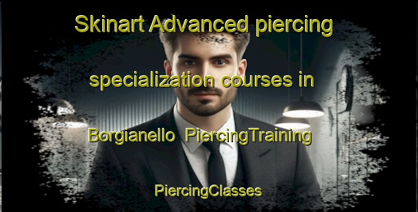 Skinart Advanced piercing specialization courses in Borgianello | #PiercingTraining #PiercingClasses #SkinartTraining-Italy