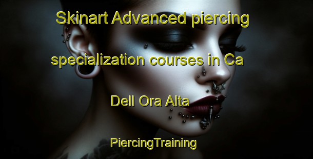 Skinart Advanced piercing specialization courses in Ca  Dell Ora Alta | #PiercingTraining #PiercingClasses #SkinartTraining-Italy