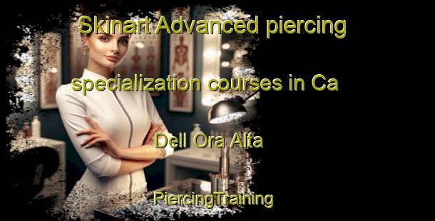 Skinart Advanced piercing specialization courses in Ca  Dell Ora Alta | #PiercingTraining #PiercingClasses #SkinartTraining-Italy