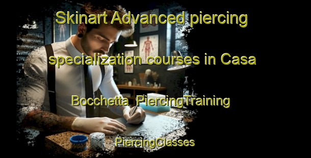 Skinart Advanced piercing specialization courses in Casa Bocchetta | #PiercingTraining #PiercingClasses #SkinartTraining-Italy