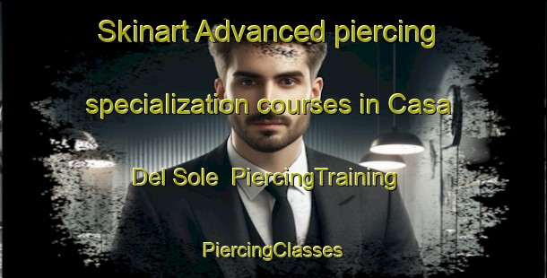 Skinart Advanced piercing specialization courses in Casa Del Sole | #PiercingTraining #PiercingClasses #SkinartTraining-Italy