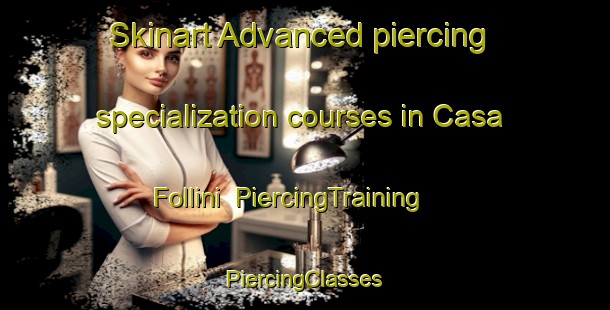 Skinart Advanced piercing specialization courses in Casa Follini | #PiercingTraining #PiercingClasses #SkinartTraining-Italy