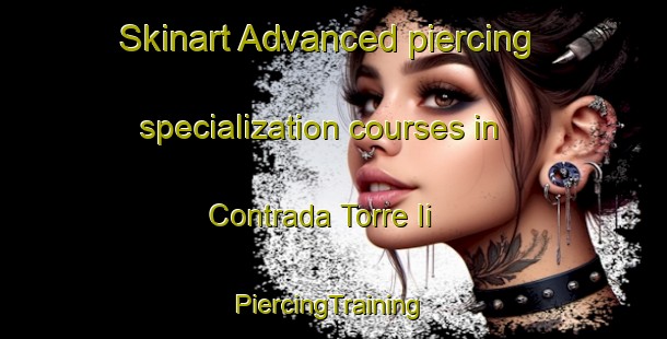 Skinart Advanced piercing specialization courses in Contrada Torre Ii | #PiercingTraining #PiercingClasses #SkinartTraining-Italy