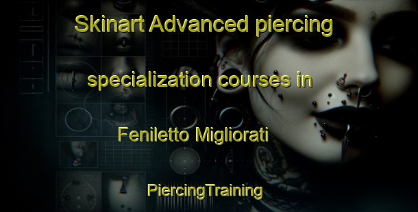 Skinart Advanced piercing specialization courses in Feniletto Migliorati | #PiercingTraining #PiercingClasses #SkinartTraining-Italy