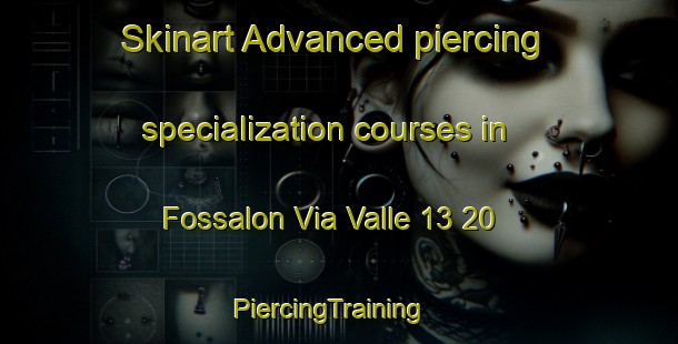 Skinart Advanced piercing specialization courses in Fossalon Via Valle 13 20 | PiercingTraining | PiercingClasses | SkinartTraining-Italy