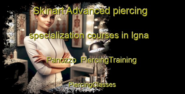 Skinart Advanced piercing specialization courses in Igna Panozzo | #PiercingTraining #PiercingClasses #SkinartTraining-Italy