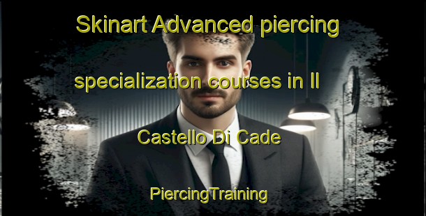 Skinart Advanced piercing specialization courses in Il Castello Di Cade | #PiercingTraining #PiercingClasses #SkinartTraining-Italy