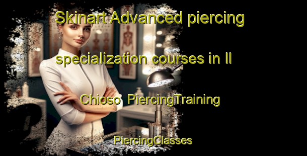 Skinart Advanced piercing specialization courses in Il Chioso | #PiercingTraining #PiercingClasses #SkinartTraining-Italy