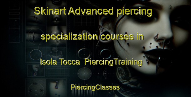 Skinart Advanced piercing specialization courses in Isola Tocca | #PiercingTraining #PiercingClasses #SkinartTraining-Italy