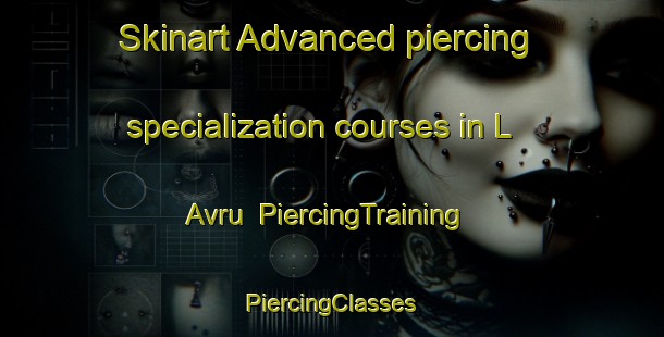 Skinart Advanced piercing specialization courses in L Avru | #PiercingTraining #PiercingClasses #SkinartTraining-Italy