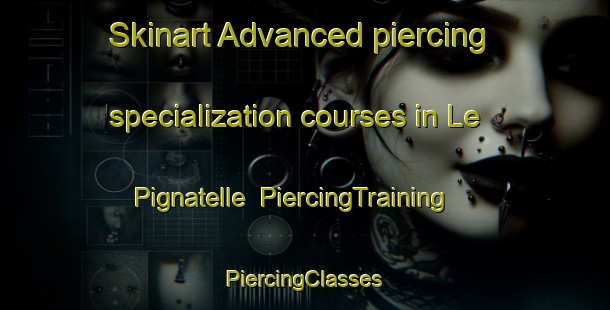 Skinart Advanced piercing specialization courses in Le Pignatelle | #PiercingTraining #PiercingClasses #SkinartTraining-Italy