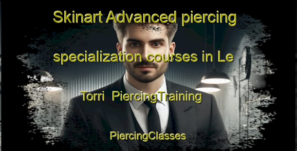 Skinart Advanced piercing specialization courses in Le Torri | #PiercingTraining #PiercingClasses #SkinartTraining-Italy