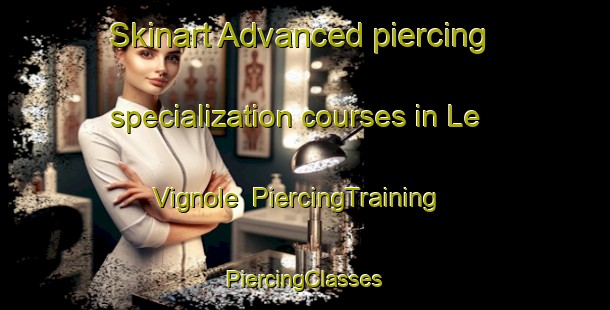 Skinart Advanced piercing specialization courses in Le Vignole | #PiercingTraining #PiercingClasses #SkinartTraining-Italy