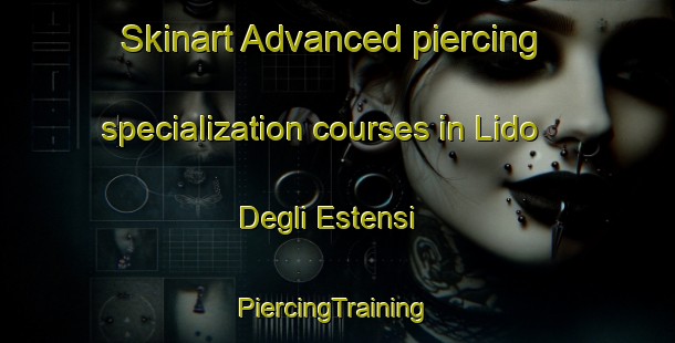 Skinart Advanced piercing specialization courses in Lido Degli Estensi | #PiercingTraining #PiercingClasses #SkinartTraining-Italy