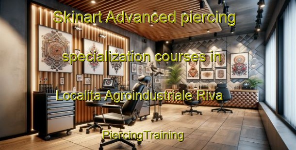 Skinart Advanced piercing specialization courses in Localita Agroindustriale Riva | PiercingTraining | PiercingClasses | SkinartTraining-Italy