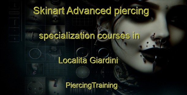 Skinart Advanced piercing specialization courses in Localita Giardini | #PiercingTraining #PiercingClasses #SkinartTraining-Italy