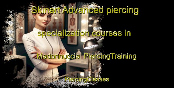 Skinart Advanced piercing specialization courses in Madonnuccia | #PiercingTraining #PiercingClasses #SkinartTraining-Italy