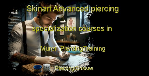 Skinart Advanced piercing specialization courses in Murer | #PiercingTraining #PiercingClasses #SkinartTraining-Italy