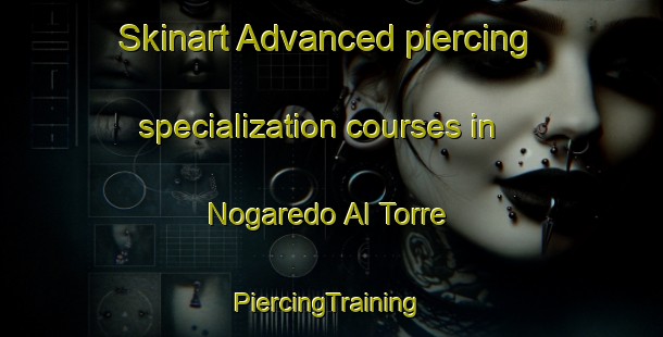 Skinart Advanced piercing specialization courses in Nogaredo Al Torre | #PiercingTraining #PiercingClasses #SkinartTraining-Italy