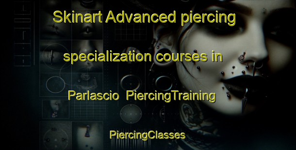 Skinart Advanced piercing specialization courses in Parlascio | #PiercingTraining #PiercingClasses #SkinartTraining-Italy