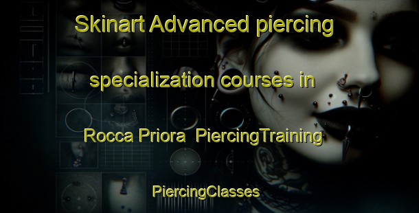 Skinart Advanced piercing specialization courses in Rocca Priora | PiercingTraining | PiercingClasses | SkinartTraining-Italy