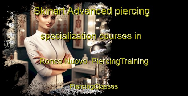 Skinart Advanced piercing specialization courses in Ronco Nuovo | #PiercingTraining #PiercingClasses #SkinartTraining-Italy