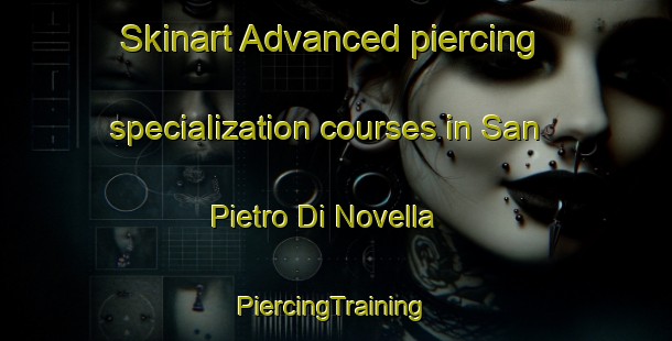 Skinart Advanced piercing specialization courses in San Pietro Di Novella | #PiercingTraining #PiercingClasses #SkinartTraining-Italy