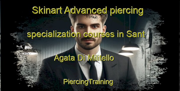 Skinart Advanced piercing specialization courses in Sant Agata Di Militello | #PiercingTraining #PiercingClasses #SkinartTraining-Italy