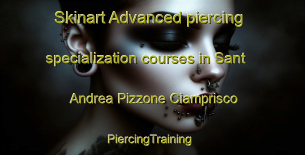 Skinart Advanced piercing specialization courses in Sant Andrea Pizzone Ciamprisco | #PiercingTraining #PiercingClasses #SkinartTraining-Italy