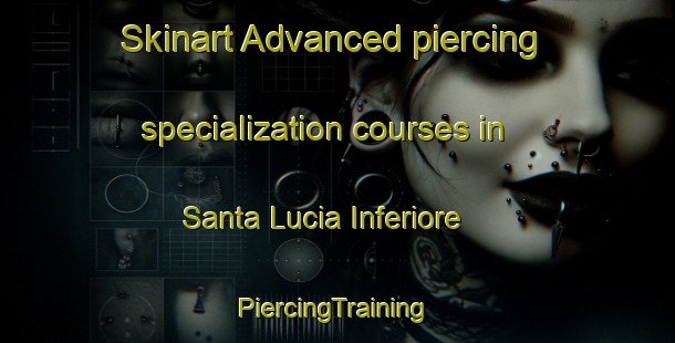 Skinart Advanced piercing specialization courses in Santa Lucia Inferiore | #PiercingTraining #PiercingClasses #SkinartTraining-Italy