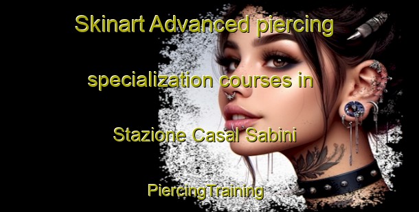 Skinart Advanced piercing specialization courses in Stazione Casal Sabini | #PiercingTraining #PiercingClasses #SkinartTraining-Italy