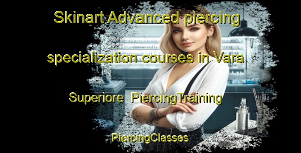 Skinart Advanced piercing specialization courses in Vara Superiore | #PiercingTraining #PiercingClasses #SkinartTraining-Italy